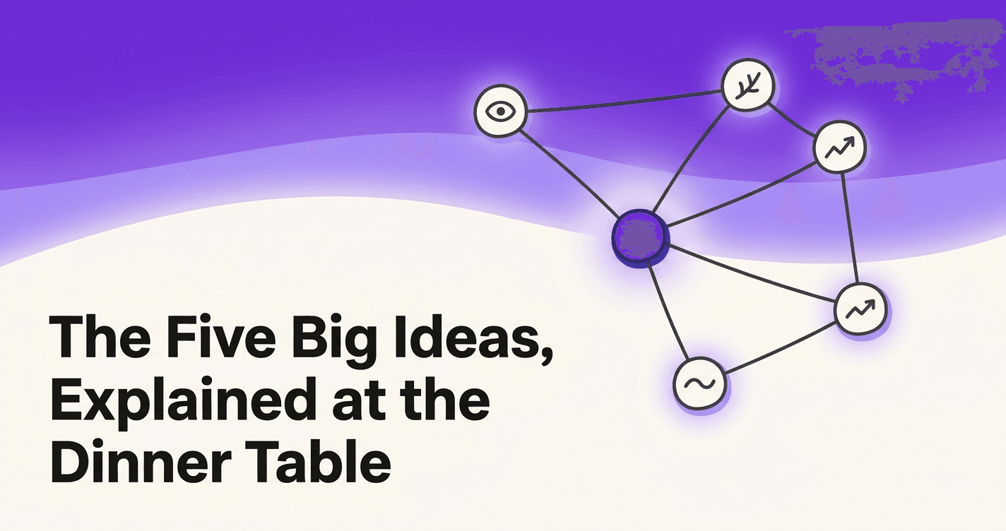 The Five Big Ideas, Explained at the Dinner Table